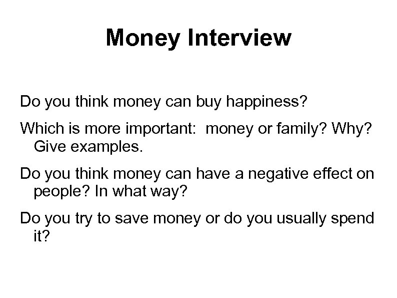 Money Interview Do you think money can buy happiness? Which is more important: money