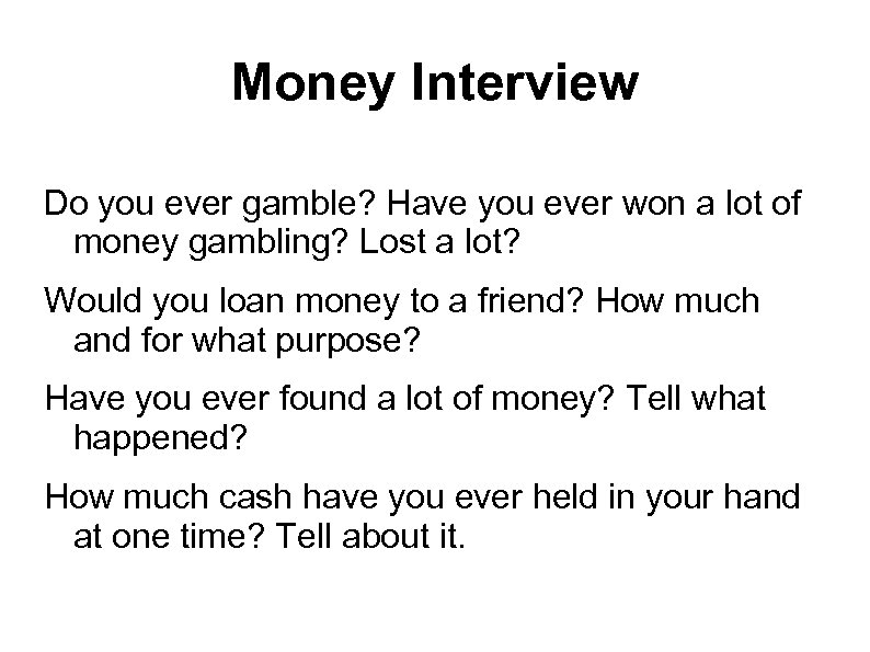 Money Interview Do you ever gamble? Have you ever won a lot of money