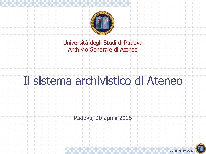 Università degli Studi di Padova Archivio Generale di Ateneo Il sistema archivistico di Ateneo