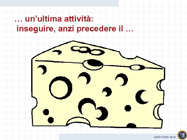 … un’ultima attività: inseguire, anzi precedere il … Gianni Penzo Doria 