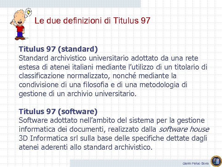Le due definizioni di Titulus 97 (standard) Standard archivistico universitario adottato da una rete