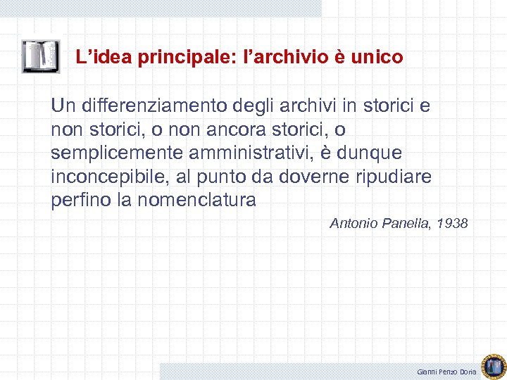 L’idea principale: l’archivio è unico Un differenziamento degli archivi in storici e non storici,