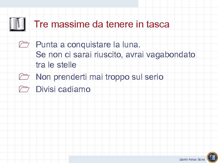Tre massime da tenere in tasca 1 Punta a conquistare la luna. Se non