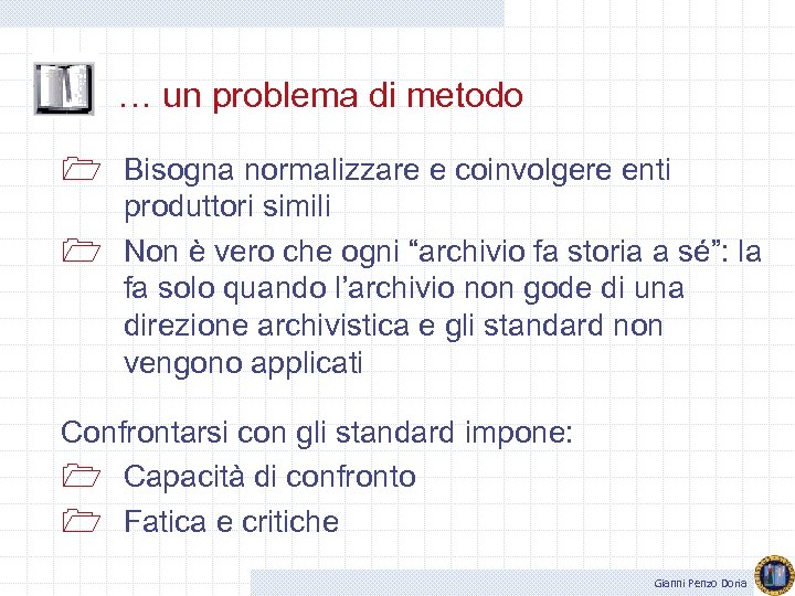 … un problema di metodo 1 Bisogna normalizzare e coinvolgere enti produttori simili 1