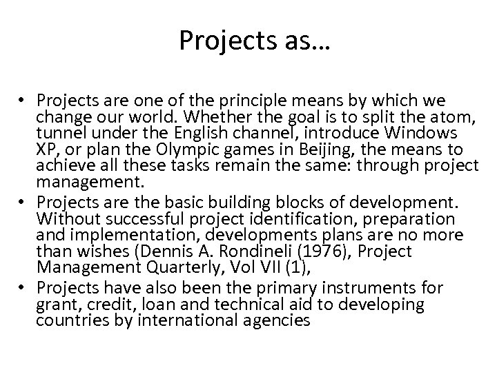 Projects as… • Projects are one of the principle means by which we change