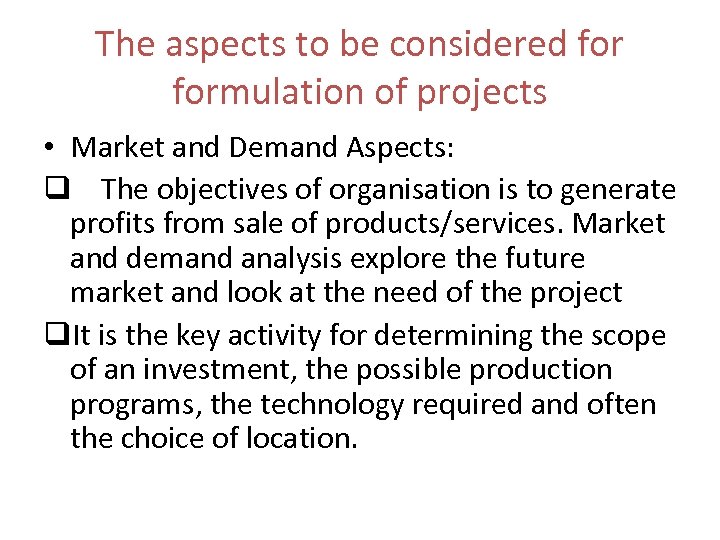 The aspects to be considered formulation of projects • Market and Demand Aspects: q