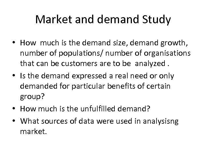 Market and demand Study • How much is the demand size, demand growth, number