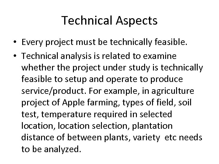 Technical Aspects • Every project must be technically feasible. • Technical analysis is related