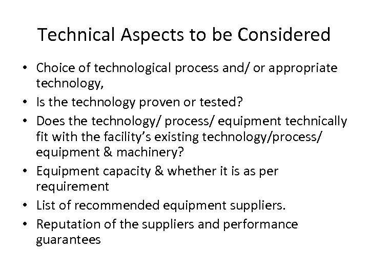 Technical Aspects to be Considered • Choice of technological process and/ or appropriate technology,