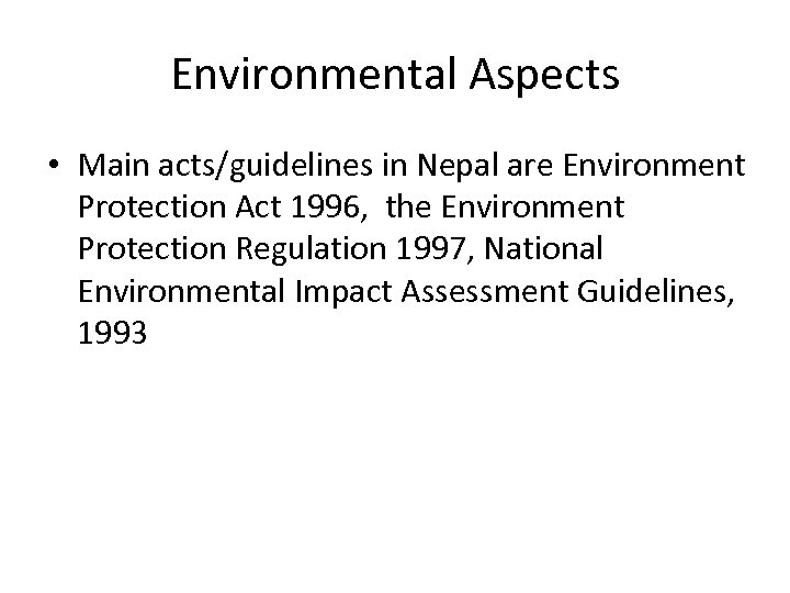 Environmental Aspects • Main acts/guidelines in Nepal are Environment Protection Act 1996, the Environment