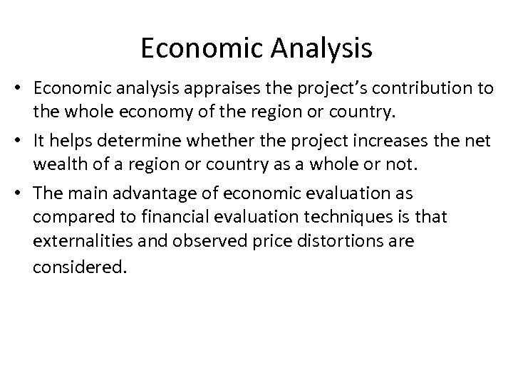 Economic Analysis • Economic analysis appraises the project’s contribution to the whole economy of