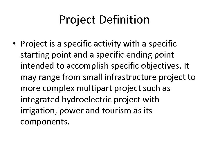 Project Definition • Project is a specific activity with a specific starting point and