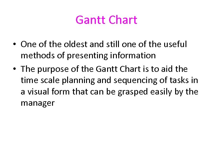 Gantt Chart • One of the oldest and still one of the useful methods