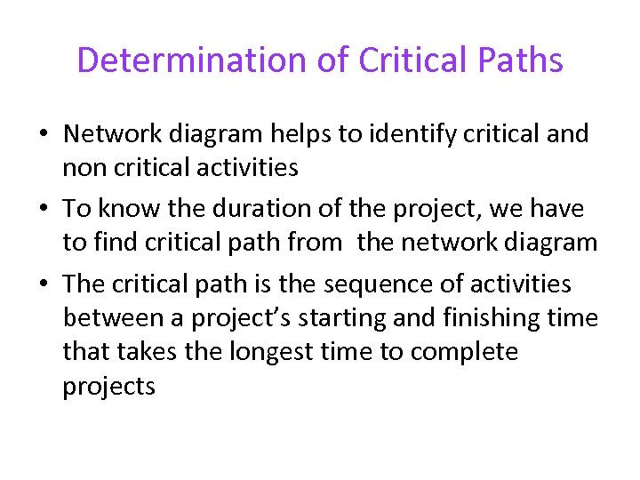 Determination of Critical Paths • Network diagram helps to identify critical and non critical