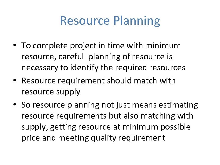 Resource Planning • To complete project in time with minimum resource, careful planning of