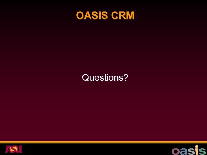 OASIS CRM Questions? 