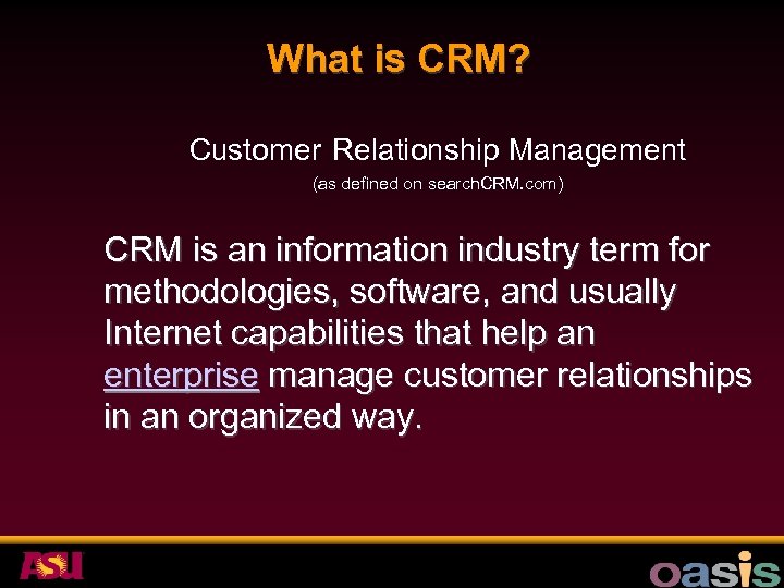 What is CRM? Customer Relationship Management (as defined on search. CRM. com) CRM is