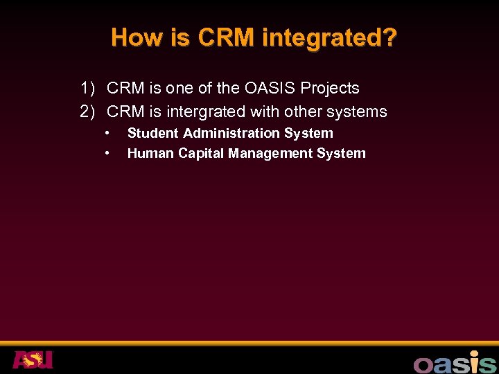 How is CRM integrated? 1) CRM is one of the OASIS Projects 2) CRM