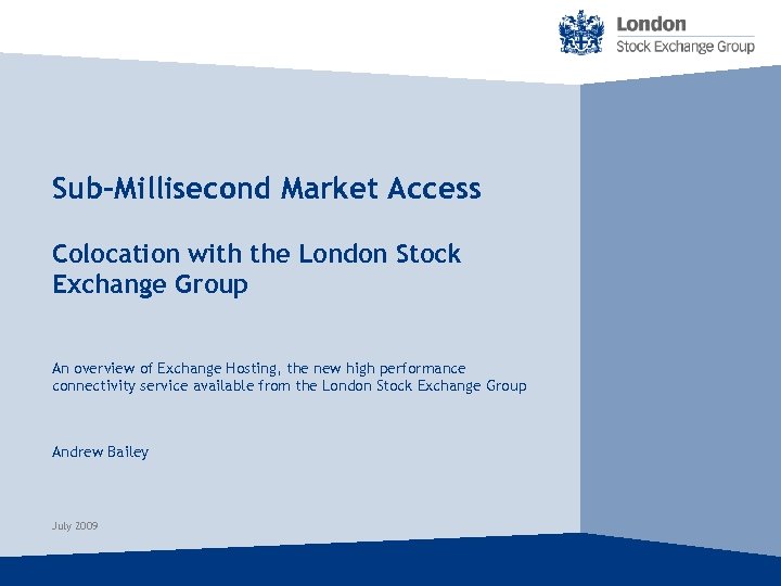 Sub-Millisecond Market Access Colocation with the London Stock Exchange Group An overview of Exchange