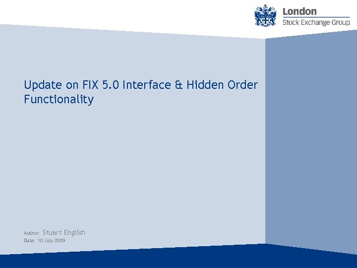 Update on FIX 5. 0 Interface & Hidden Order Functionality Author: Stuart English Date: