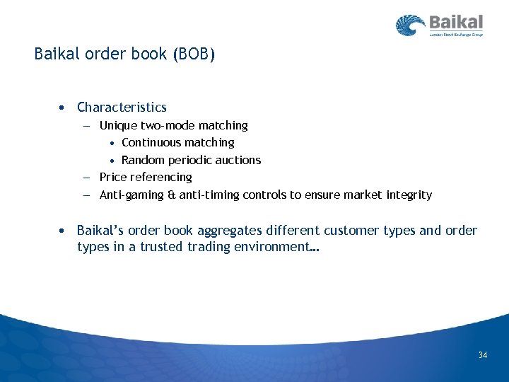 Baikal order book (BOB) • Characteristics – Unique two‐mode matching • Continuous matching •