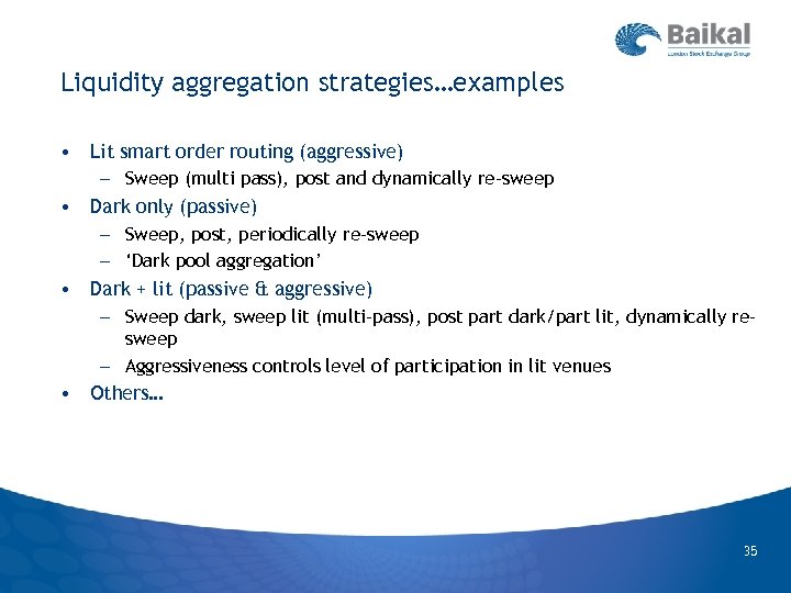 Liquidity aggregation strategies…examples • Lit smart order routing (aggressive) – Sweep (multi pass), post