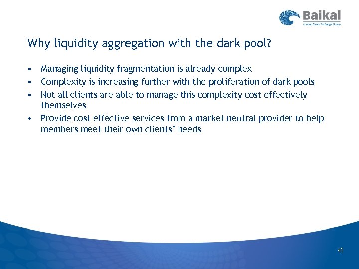 Why liquidity aggregation with the dark pool? • Managing liquidity fragmentation is already complex