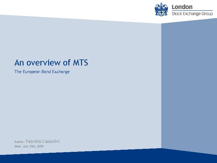 An overview of MTS The European Bond Exchange Author: Fabrizio Cazzulini Date: July 10