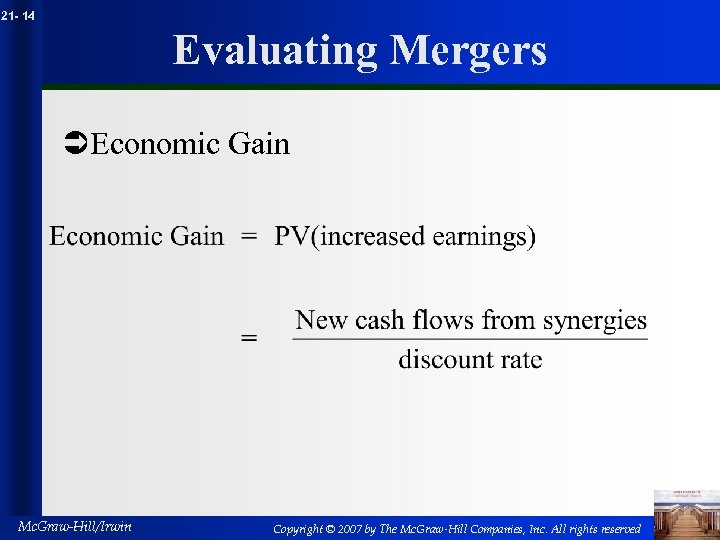 21 - 14 Evaluating Mergers ÜEconomic Gain Mc. Graw-Hill/Irwin Copyright © 2007 by The