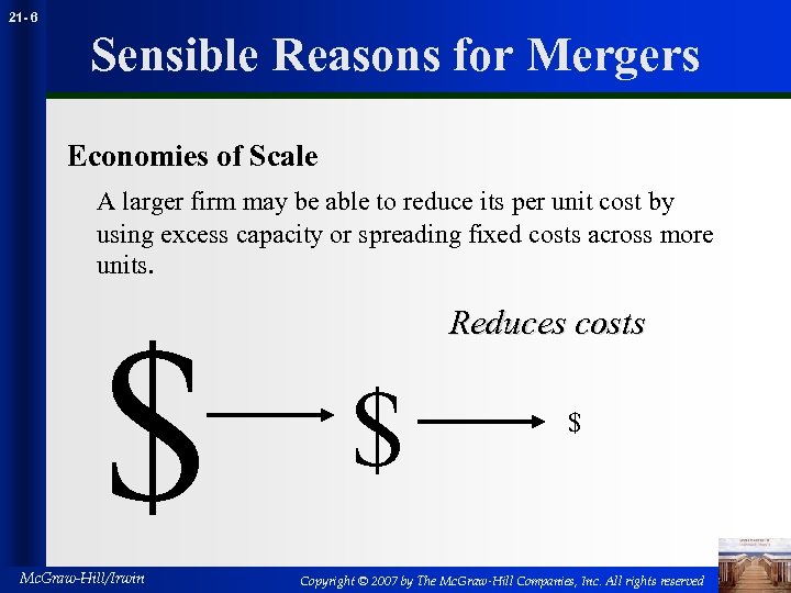 21 - 6 Sensible Reasons for Mergers Economies of Scale A larger firm may