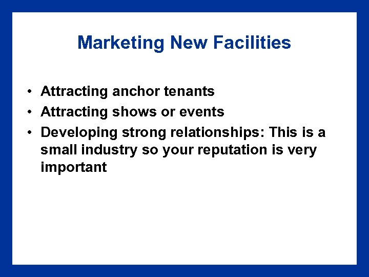 Marketing New Facilities • Attracting anchor tenants • Attracting shows or events • Developing