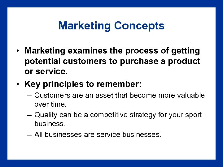 Marketing Concepts • Marketing examines the process of getting potential customers to purchase a