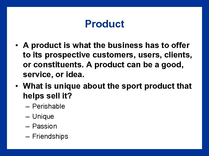 Product • A product is what the business has to offer to its prospective