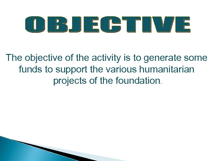 The objective of the activity is to generate some funds to support the various