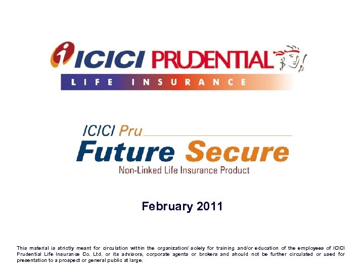 February 2011 This material is strictly meant for circulation within the organization/ solely for