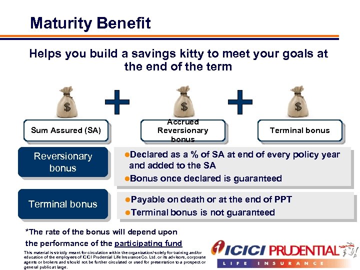 Maturity Benefit Helps you build a savings kitty to meet your goals at the