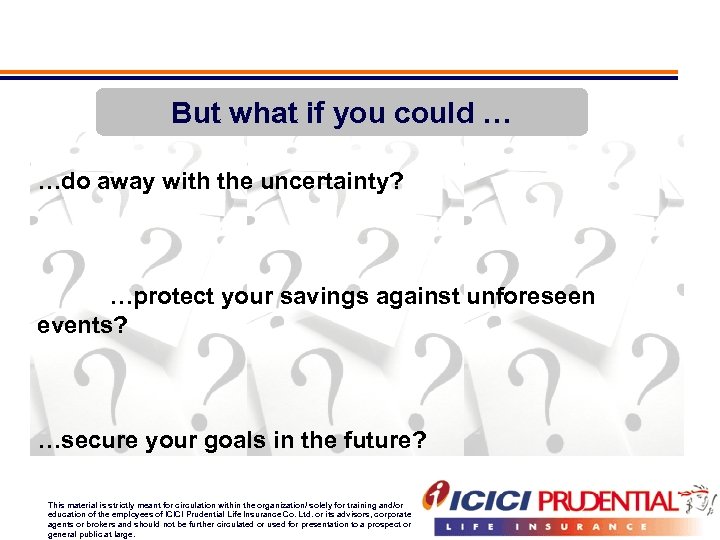 But what if you could … …do away with the uncertainty? …protect your savings