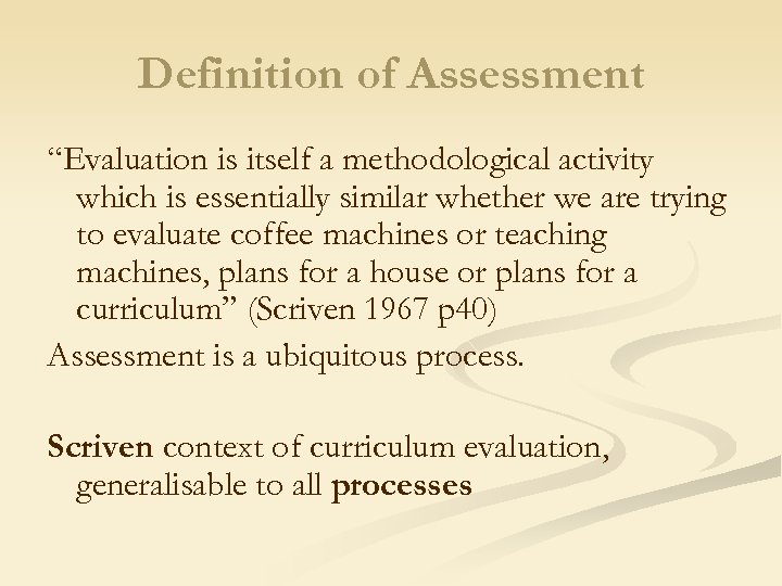 Definition of Assessment “Evaluation is itself a methodological activity which is essentially similar whether