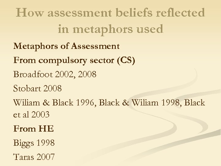 How assessment beliefs reflected in metaphors used Metaphors of Assessment From compulsory sector (CS)