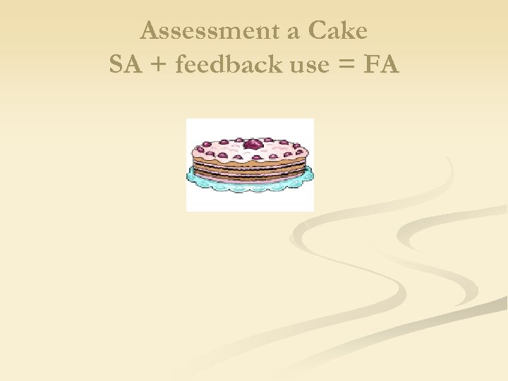 Assessment a Cake SA + feedback use = FA 