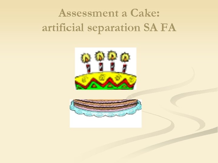 Assessment a Cake: artificial separation SA FA 