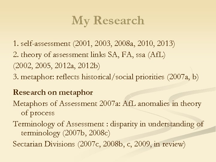My Research 1. self-assessment (2001, 2003, 2008 a, 2010, 2013) 2. theory of assessment