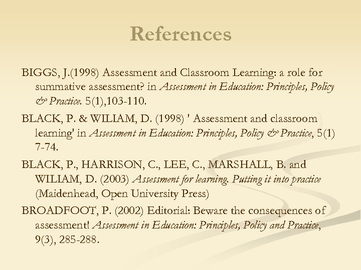 References BIGGS, J. (1998) Assessment and Classroom Learning: a role for summative assessment? in