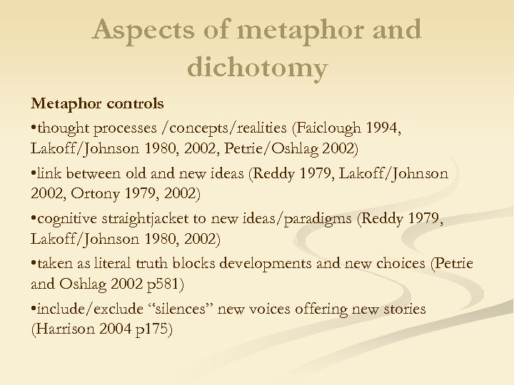 Aspects of metaphor and dichotomy Metaphor controls • thought processes /concepts/realities (Faiclough 1994, Lakoff/Johnson