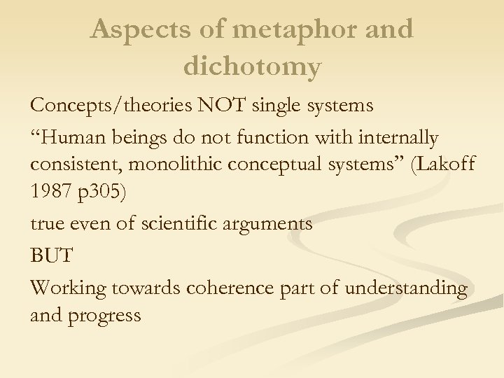 Aspects of metaphor and dichotomy Concepts/theories NOT single systems “Human beings do not function