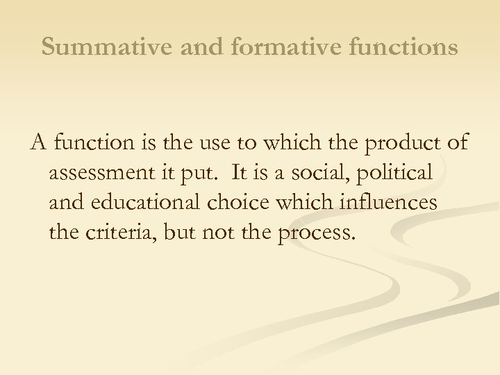 Summative and formative functions A function is the use to which the product of