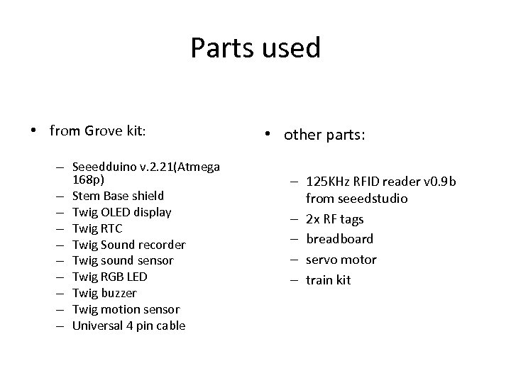 Parts used • from Grove kit: – Seeedduino v. 2. 21(Atmega 168 p) –
