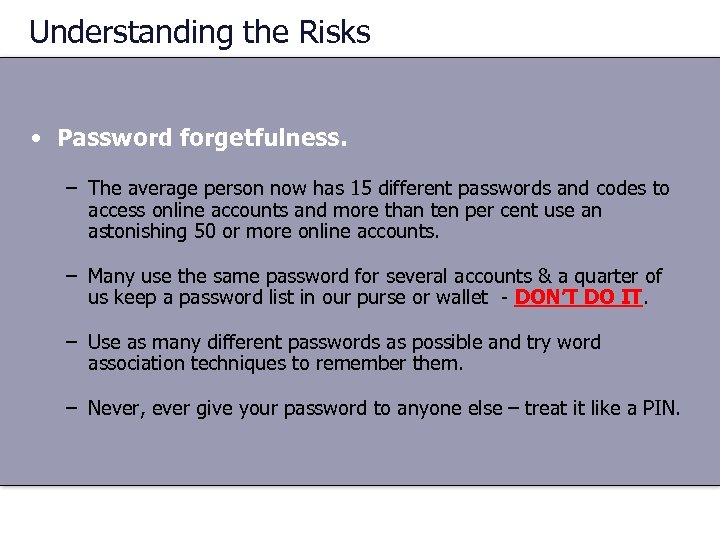 Understanding the Risks • Password forgetfulness. – The average person now has 15 different