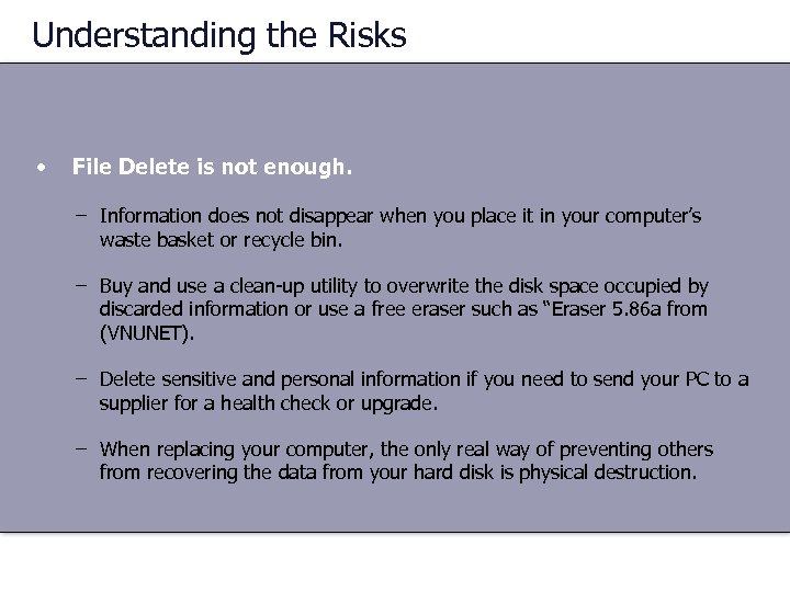 Understanding the Risks • File Delete is not enough. – Information does not disappear