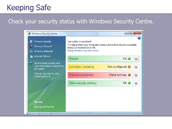 Keeping Safe Check your security status with Windows Security Centre. 